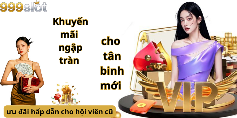 Khuyến mãi ngập tràn cho tân binh mới - ưu đãi hấp dẫn cho hội viên cũ